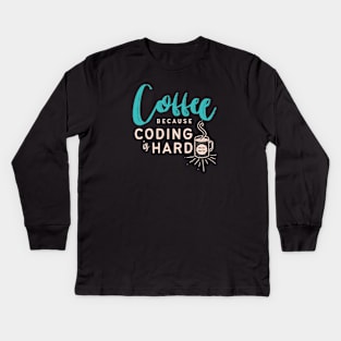 Coffee, Because Coding is Hard Kids Long Sleeve T-Shirt